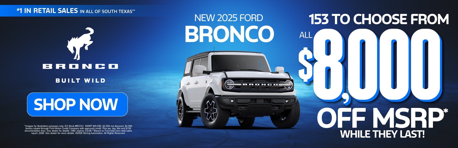 NEW 2025 BRONCO	"153 TO CHOOSE FROM ALL $8,000 OFF MSRP* WHI
