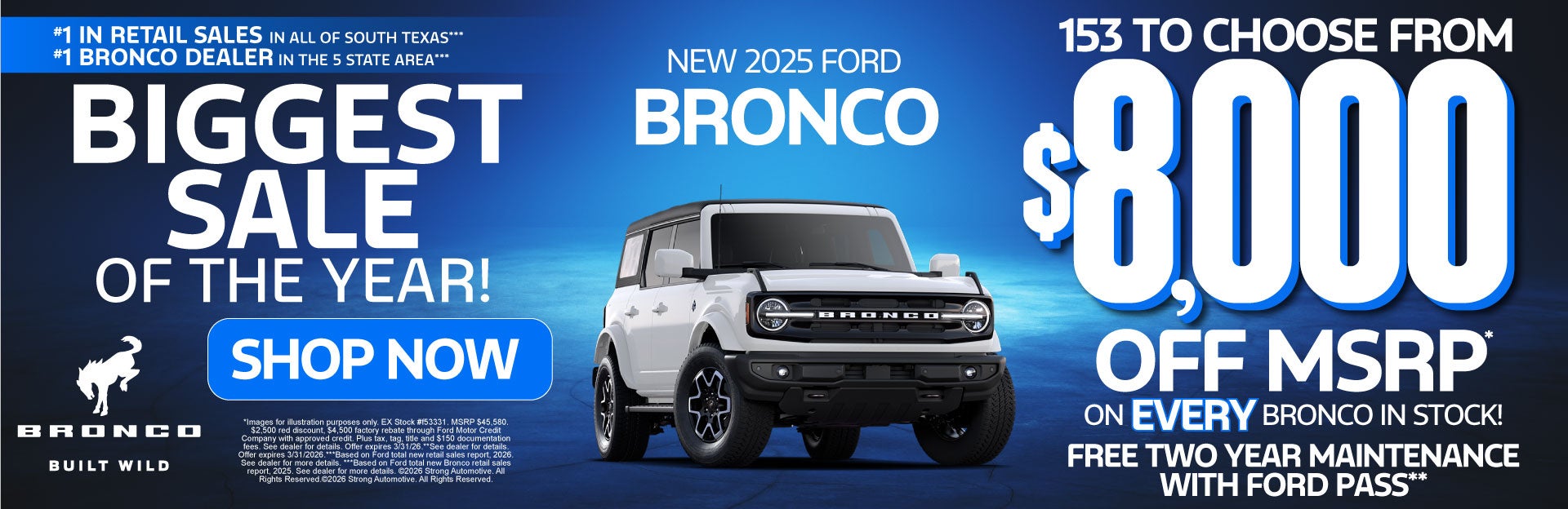 NEW 2025 BRONCO	"153 TO CHOOSE FROM $8,000 OFF MSRP ON EVER