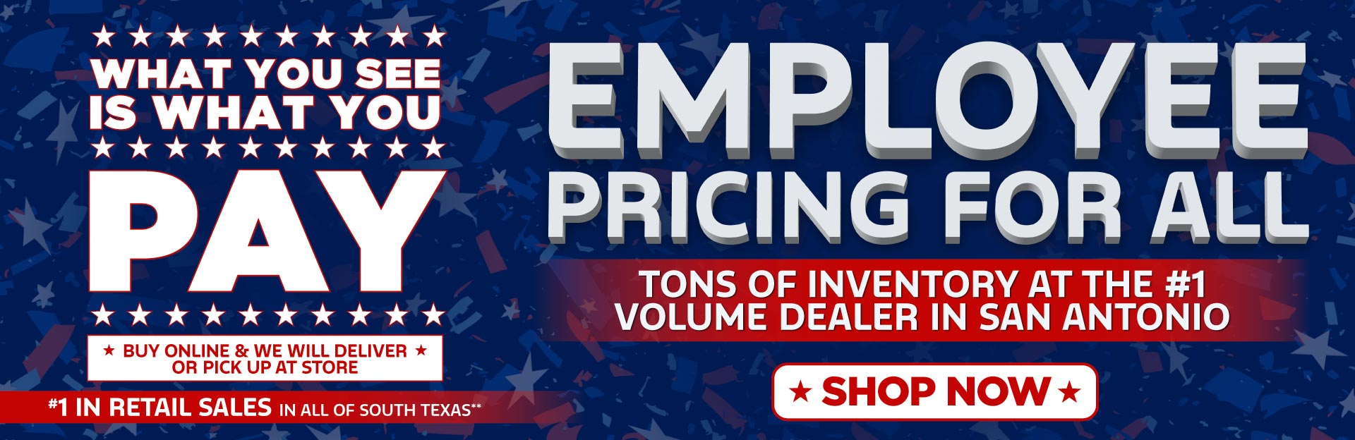 EMPLOYEE PRICING FOR ALL	TONS OF INVENTORY AT THE #1 VOLUME 