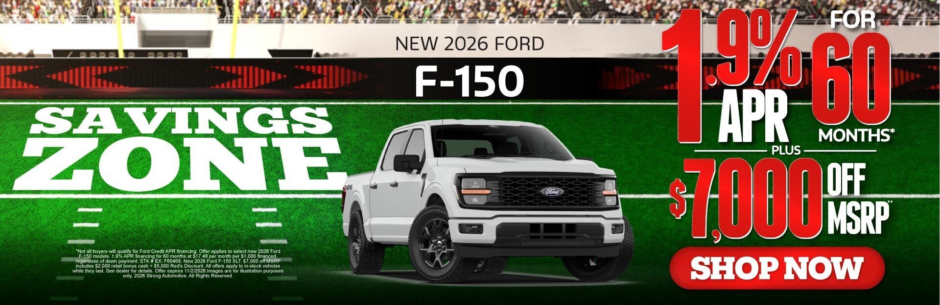 New 2026 Ford F-150	1.9% APR for 60 mos. PLUS $7,000 OFF MSR